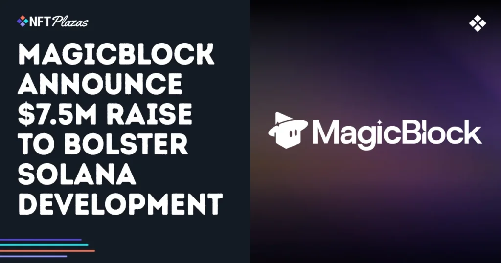 MagicBlock Announce $7.5M Raise To Bolster Solana Infrastructure