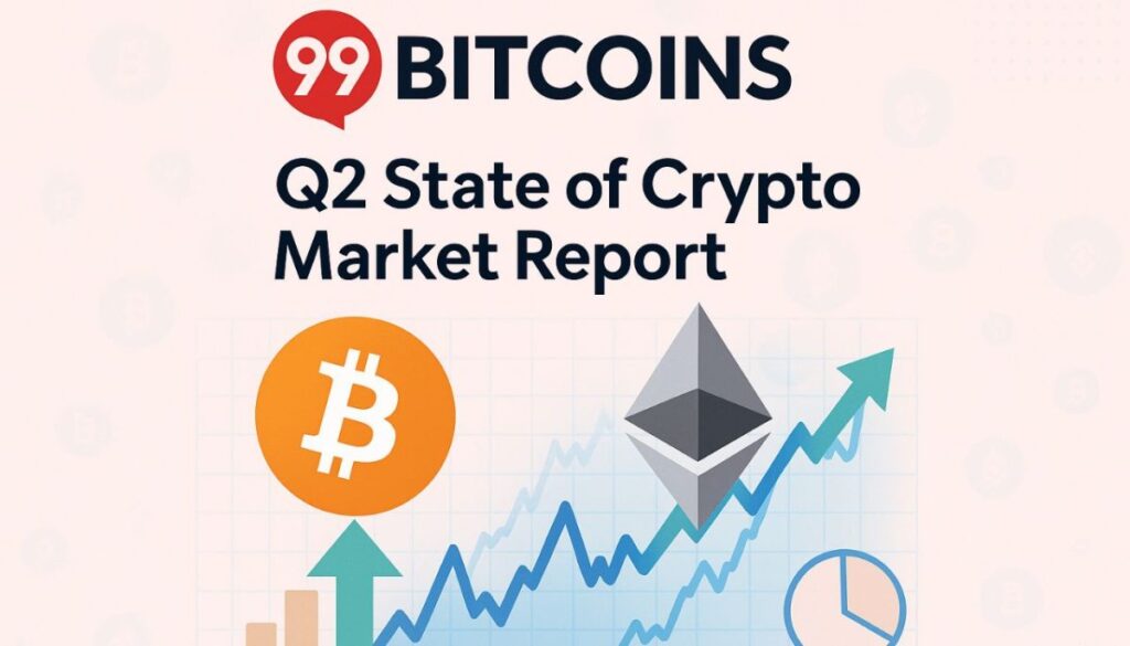 Crypto Markets Rebound in Q2 2025: Top Takeaways from the Latest 99Bitcoins Report